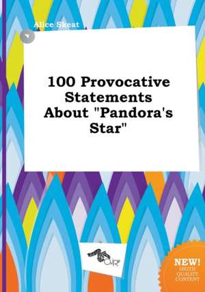 100 Provocative Statements about Pandora's Star de Alice Skeat