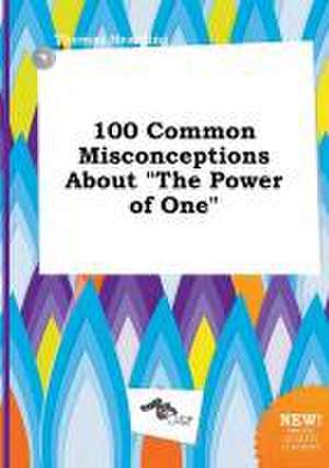 100 Common Misconceptions about the Power of One de Thomas Hearding