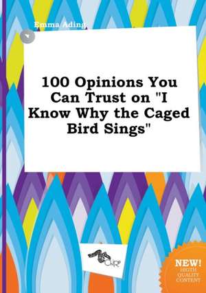 100 Opinions You Can Trust on I Know Why the Caged Bird Sings de Emma Ading