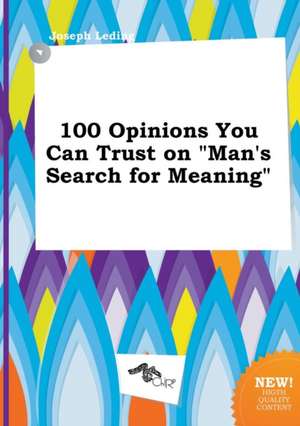 100 Opinions You Can Trust on Man's Search for Meaning de Joseph Leding