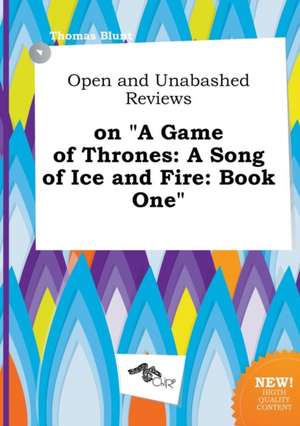 Open and Unabashed Reviews on a Game of Thrones: A Song of Ice and Fire: Book One de Thomas Blunt