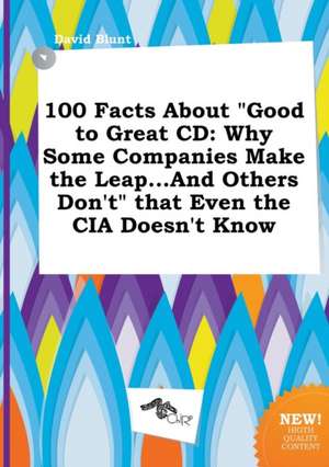 100 Facts about Good to Great CD: Why Some Companies Make the Leap...and Others Don't That Even the CIA Doesn't Know de David Blunt