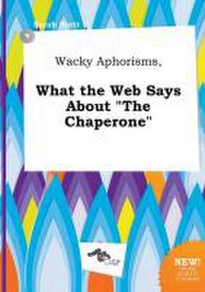 Wacky Aphorisms, What the Web Says about the Chaperone de Sarah Stott