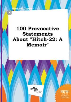 100 Provocative Statements about Hitch-22: A Memoir de Michael Capper