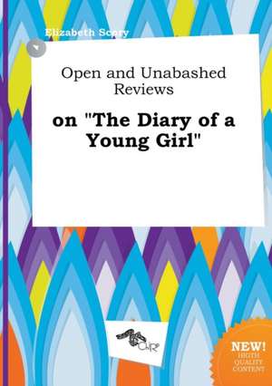 Open and Unabashed Reviews on the Diary of a Young Girl de Elizabeth Scory