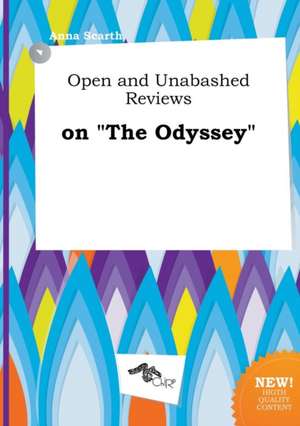 Open and Unabashed Reviews on the Odyssey de Anna Scarth