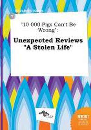 10 000 Pigs Can't Be Wrong: Unexpected Reviews a Stolen Life de Elizabeth Kemp