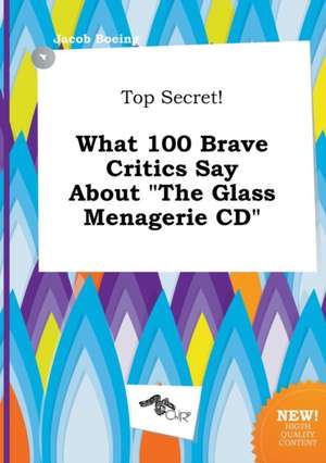 Top Secret! What 100 Brave Critics Say about the Glass Menagerie CD de Jacob Boeing