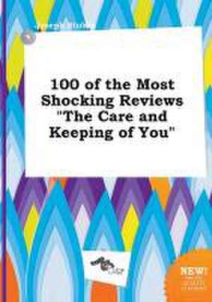 100 of the Most Shocking Reviews the Care and Keeping of You de Joseph Stubbs