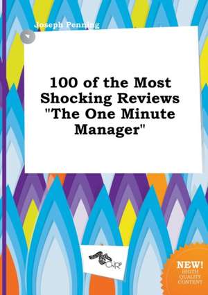 100 of the Most Shocking Reviews the One Minute Manager de Joseph Penning