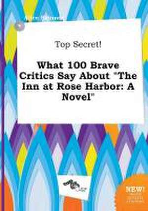 Top Secret! What 100 Brave Critics Say about the Inn at Rose Harbor de Alice Skinner