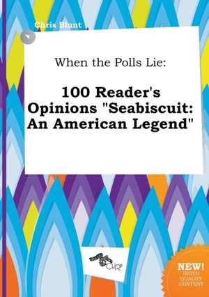 When the Polls Lie: 100 Reader's Opinions Seabiscuit: An American Legend de Chris Blunt