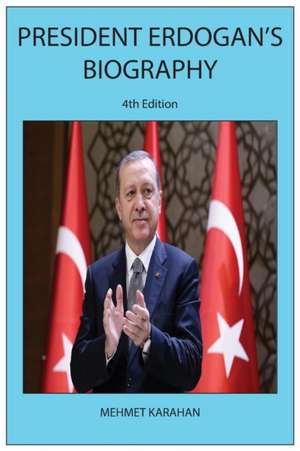 President Erdogan's Biography (4th Edition) de Mehmet Karahan