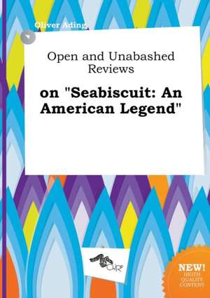 Open and Unabashed Reviews on Seabiscuit: An American Legend de Oliver Ading