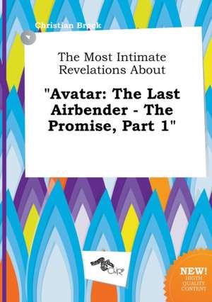 The Most Intimate Revelations about Avatar: The Last Airbender - The Promise, Part 1 de Christian Brock