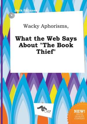 Wacky Aphorisms, What the Web Says about the Book Thief de Jack Skinner