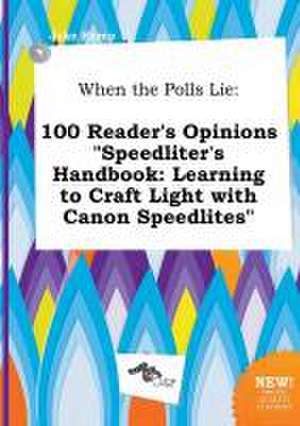 When the Polls Lie: 100 Reader's Opinions Speedliter's Handbook: Learning to Craft Light with Canon Speedlites de Jake Kemp