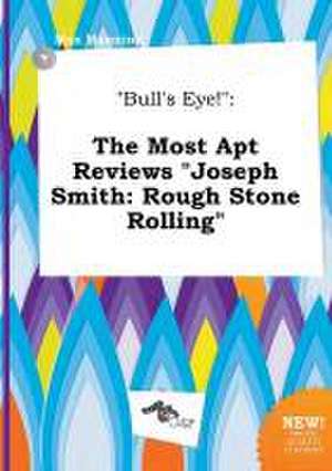 Bull's Eye!: The Most Apt Reviews Joseph Smith: Rough Stone Rolling de Max Manning