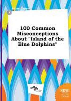 100 Common Misconceptions about Island of the Blue Dolphins de Adam Capps