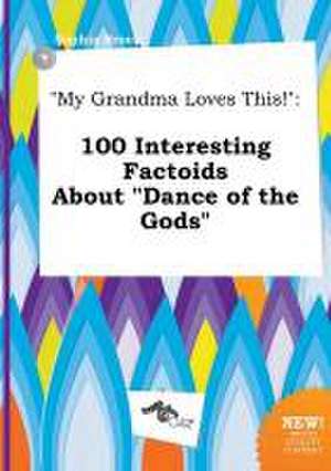 My Grandma Loves This!: 100 Interesting Factoids about Dance of the Gods de Sophia Brock