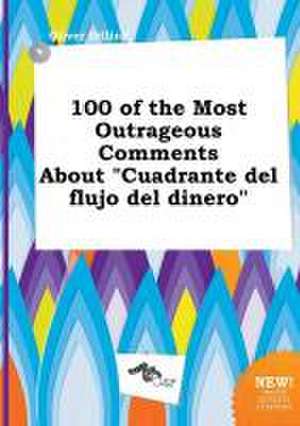 100 of the Most Outrageous Comments about Cuadrante del Flujo del Dinero de Oliver Dilling