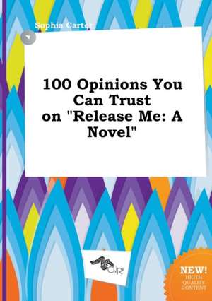 100 Opinions You Can Trust on Release Me de Sophia Carter