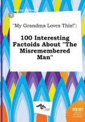 My Grandma Loves This!: 100 Interesting Factoids about the Misremembered Man de Lucas Dilling