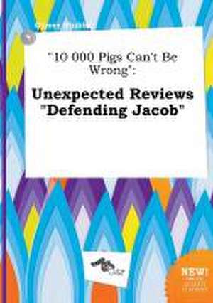 10 000 Pigs Can't Be Wrong: Unexpected Reviews Defending Jacob de Oliver Stubbs