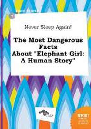 Never Sleep Again! the Most Dangerous Facts about Elephant Girl: A Human Story de Jason Strong