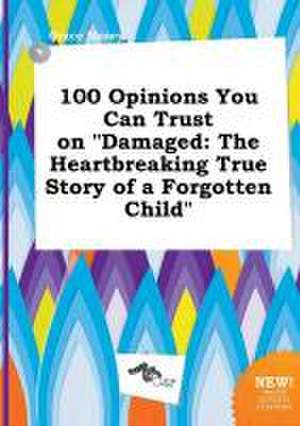 100 Opinions You Can Trust on Damaged: The Heartbreaking True Story of a Forgotten Child de Grace Masey