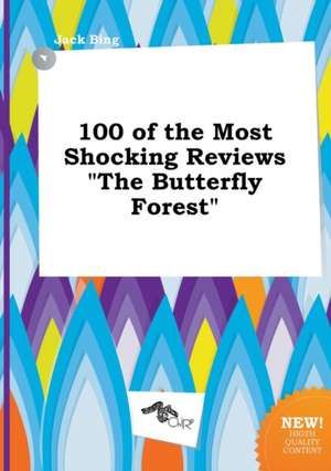 100 of the Most Shocking Reviews the Butterfly Forest de Jack Bing