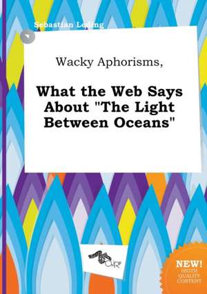 Wacky Aphorisms, What the Web Says about the Light Between Oceans de Sebastian Leding