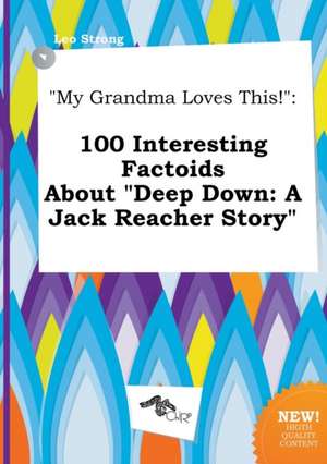 My Grandma Loves This!: 100 Interesting Factoids about Deep Down: A Jack Reacher Story de Leo Strong