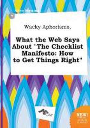 Wacky Aphorisms, What the Web Says about the Checklist Manifesto: How to Get Things Right de Alice Penning