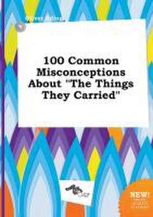 100 Common Misconceptions about the Things They Carried de Oliver Ading