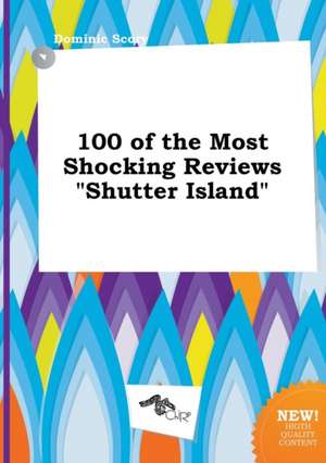 100 of the Most Shocking Reviews Shutter Island de Dominic Scory