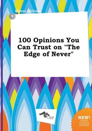 100 Opinions You Can Trust on the Edge of Never de Oliver Birling