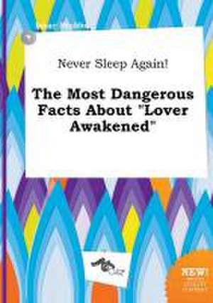 Never Sleep Again! the Most Dangerous Facts about Lover Awakened de Isaac Stubbs