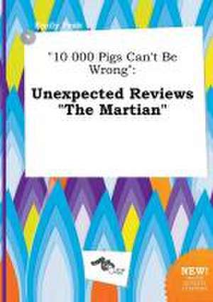 10 000 Pigs Can't Be Wrong: Unexpected Reviews the Martian de Emily Peak