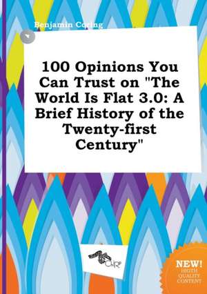 100 Opinions You Can Trust on the World Is Flat 3.0: A Brief History of the Twenty-First Century de Benjamin Coring