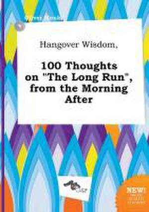 Hangover Wisdom, 100 Thoughts on the Long Run, from the Morning After de Oliver Monk