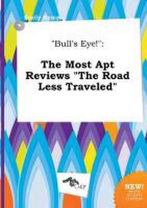 Bull's Eye!: The Most Apt Reviews the Road Less Traveled de Emily Kemp