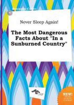 Never Sleep Again! the Most Dangerous Facts about in a Sunburned Country de Benjamin Carter