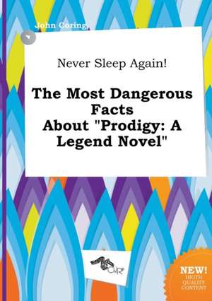 Never Sleep Again! the Most Dangerous Facts about Prodigy: A Legend Novel de John Coring