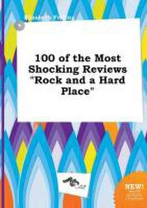 100 of the Most Shocking Reviews Rock and a Hard Place de Elizabeth Frilling