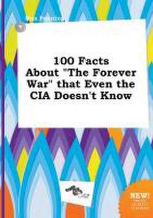 100 Facts about the Forever War That Even the CIA Doesn't Know de Max Penning