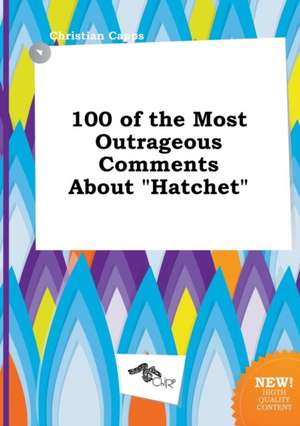 100 of the Most Outrageous Comments about Hatchet de Christian Capps