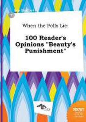 When the Polls Lie: 100 Reader's Opinions Beauty's Punishment de Leo Harfoot