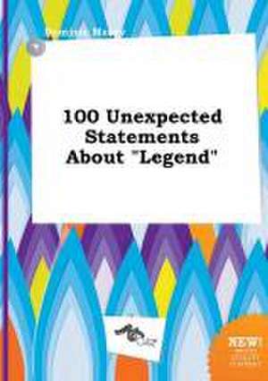 100 Unexpected Statements about Legend de Dominic Masey
