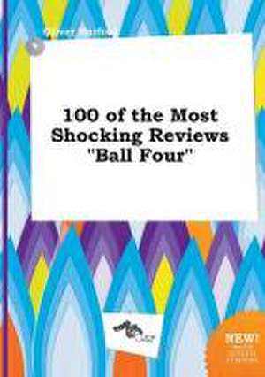 100 of the Most Shocking Reviews Ball Four de Oliver Harfoot